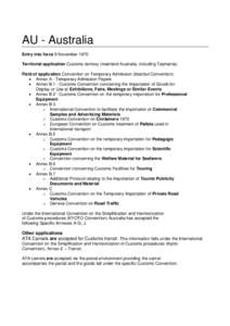 AU - Australia Entry into force 9 November 1970 Territorial application Customs territory (mainland Australia, including Tasmania). Field of application Convention on Temporary Admission (Istanbul Convention)  Annex A