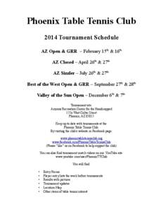 Phoenix Table Tennis Club 2014 Tournament Schedule AZ Open & GRR – February 15th & 16th AZ Closed – April 26th & 27th AZ Sizzler – July 26th & 27th Best of the West Open & GRR – September 27th & 28th