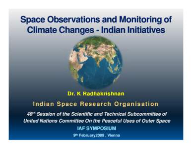 Space Observations and Monitoring of Climate Changes - Indian Initiatives Dr. K Radhakrishnan  Indian Space Research Organisation