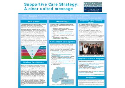 Supportive Care Strategy: A clear united message Authors – Nyree Clark, Project Officer; Jenny Byrne, Manager; Karen Olver, former Project Officer Western Central Melbourne Integrated Cancer Service, Level 7 , 372 Albe