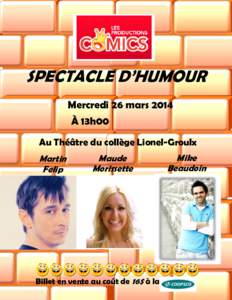 SPECTACLE D’HUMOUR Mercredi 26 mars 2014 À 13h00 Au Théâtre du collège Lionel-Groulx Martin Felip