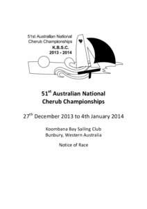 51st Australian National Cherub Championships 27th December 2013 to 4th January 2014 Koombana Bay Sailing Club Bunbury, Western Australia Notice of Race