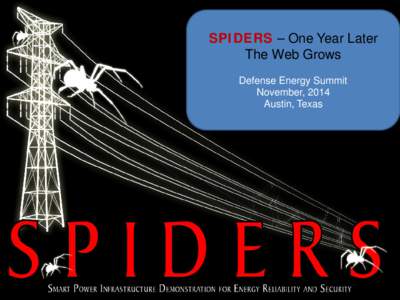 SPIDERS – One Year Later The Web Grows Defense Energy Summit November, 2014 Austin, Texas