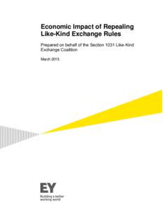 Economic Impact of Repealing Like-Kind Exchange Rules Prepared on behalf of the Section 1031 Like-Kind Exchange Coalition March 2015