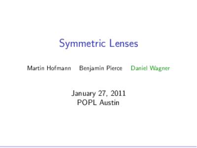 Symmetric Lenses Martin Hofmann Benjamin Pierce  January 27, 2011