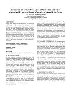 Gestures all around us: user differences in social acceptability perceptions of gesture based interfaces Julie Rico and Stephen Brewster Department of Computing Science University of Glasgow, Glasgow, G12 8QQ {julie, ste