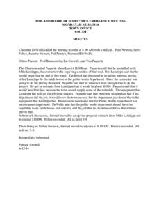 ASHLAND BOARD OF SELECTMEN EMERGENCY MEETING MONDAY, JUNE 10, 2014 TOWN OFFICE 8:00 AM MINUTES Chairman DeWolfe called the meeting to order at 8:00 AM with a roll call. Fran Newton, Steve