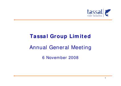 Microsoft PowerPoint - Tassal 2008 AGM Chairman and CEO Address [Compatibility Mode]