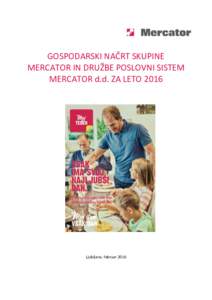 GOSPODARSKI NAČRT SKUPINE MERCATOR IN DRUŽBE POSLOVNI SISTEM MERCATOR d.d. ZA LETO 2016 Ljubljana, februar 2016