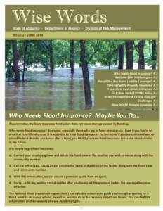 Wise Words State of Alabama · Department of Finance · Division of Risk Management ISSUE 2 · JUNE 2014 Who Needs Flood Insurance? P.1 Welcome Clint Witherington P.2