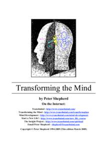 Transforming the Mind by Peter Shepherd On the Internet: Trans4mind : http://www.trans4mind.com/ Transforming the Mind : http://www.trans4mind.com/transformation Mind Development : http://www.trans4mind.com/mind-developm