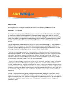 PRESS RELEASE Sunwing introduces new flights to Orlando this winter from Winnipeg and Atlantic Canada TORONTO – June 02, 2014 Sunwing Vacations is expanding its Florida program across Canada with the introduction of ne