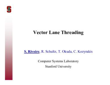 Vector Lane Threading  S. Rivoire, R. Schultz, T. Okuda, C. Kozyrakis Computer Systems Laboratory Stanford University