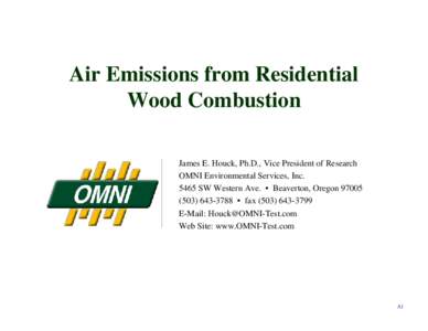 Air Emissions from Residential Wood Combustion James E. Houck, Ph.D., Vice President of Research OMNI Environmental Services, Inc[removed]SW Western Ave. • Beaverton, Oregon[removed]3788 • fax[removed]