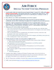 AIR FORCE SPECIAL VICTIMS’ COUNSEL PROGRAM • Sexual assault victims can contact the nearest Special Victims’ Counsel (SVC) office at the phone numbers on the next page to ask questions about the SVC Program and req