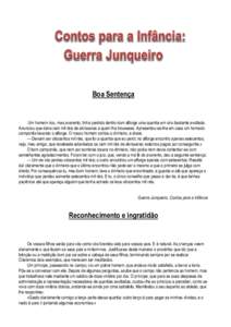 Boa Sentença  Um homem rico, mas avarento, tinha perdido dentro dum alforge uma quantia em oiro bastante avultada. Anunciou que daria cem mil réis de alvíssaras a quem lha trouxesse. Apresentou-se-lhe em casa um honra