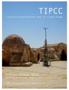 TIPCC Tatooine Intergovernmental Panel on Climate Change PHYSICAL SCIENCE BASIS (with Biodiversity Impacts and Vulnerabilities) TIPCC Working Group Contribution to AR1