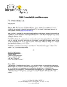 CCIA Expands Bilingual Resources FOR IMMEDIATE RELEASE July 26, 2010 Calgary, AB – The Canadian Cattle Identification Agency (CCIA) launched the new French version of the Canadian Livestock Tracking System (CLTS) today