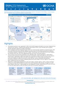 Pakistan: FATA Displacements Situation Report No. 2 (as of 6 June[removed]This report is produced by OCHA Pakistan in collaboration with humanitarian partners. It was issued by OCHA Pakistan. It covers the period from 1 to