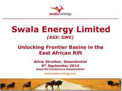 Swala Energy Limited (ASX: SWE) Unlocking Frontier Basins in the East African Rift Alicia Strother, Geoscientist