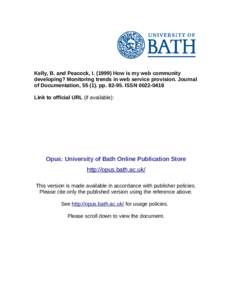 Kelly, B. and Peacock, I[removed]How is my web community developing? Monitoring trends in web service provision. Journal of Documentation, [removed]pp[removed]ISSN[removed]Link to official URL (if available):  Opus: Uni