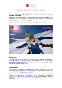 EUROPEAN YOUTH CARD TRAVEL GUIDE – ANDORRA 300 km of ski slopes, spas & great fun: European Youth Card! Welcome to Andorra with your