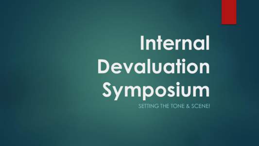 Internal Devaluation Symposium SETTING THE TONE & SCENE!  Background