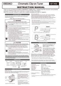 STX5  INSTRUCTION MANUAL Thank you for purchasing the SEIKO CHROMATIC TUNER STX5. Carefully read this instruction manual before using your STX5 as proper use is important to ensure the life of the product. Store this ins