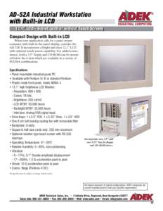 AD-52A Industrial Workstation with Built-in LCD 12.1” LCD - 6-Slot (with or without Touch Screen) Compact Design with Built-in LCD  When your application calls for a panel mount