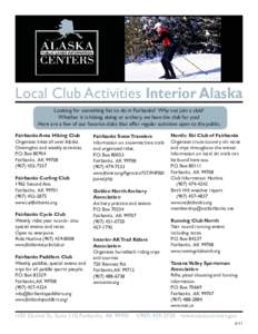 Local Club Activities Interior Alaska Looking for something fun to do in Fairbanks? Why not join a club? Whether it is hiking, skiing or archery, we have the club for you! Here are a few of our favorite clubs that offer 