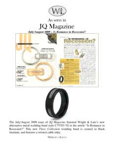 As seen in  JQ Magazine July/August 2009 – Is Romance in Recession?  The July/August 2009 issue of JQ Magazine featured Wright & Lato’s new