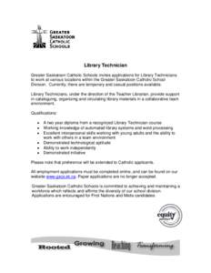 Library Technician Greater Saskatoon Catholic Schools invites applications for Library Technicians to work at various locations within the Greater Saskatoon Catholic School Division. Currently, there are temporary and ca