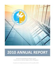 2010 ANNUAL REPORT Annual Accomplishment Report of the Commission on Human Rights of the Philippines Prepared by the Strategic Development and Planning Office (SDPO)  TABLE OF CONTENTS