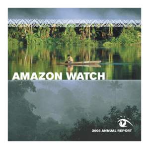 AMAZON WATCH[removed]ANNUAL REPORT Cover: Achuar man in Northern Peru (Nathalie Weemaels); Background Cloud forest (Murray Cooper) Inside Cover: Kayana Scymczak