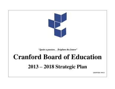 “Ignite a passion… Brighten the future”  Cranford Board of Education 2013 – 2018 Strategic Plan ADOPTED: 9/9/13