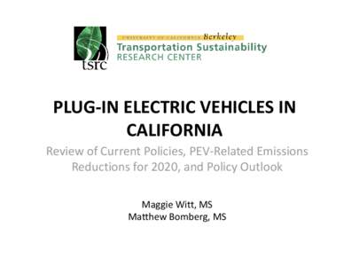 PLUG-IN ELECTRIC VEHICLES IN CALIFORNIA Review of Current Policies, PEV-Related Emissions Reductions for 2020, and Policy Outlook Maggie Witt, MS Matthew Bomberg, MS