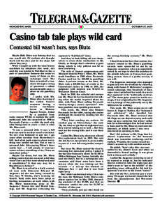 WORCESTER, MASS.  OCTOBER 27, 2004 Casino tab tale plays wild card Contested bill wasn’t hers, says Blute