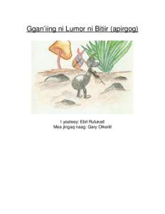 Ggan’iing ni Lumor ni Bitiir (apirgog)  I yoeleey: Ebil Ruluked Mea jingaq naag: Gary Olkeriil  Fa chii roofean ni Saabaado ea yaen dalip ii gan’ing nga