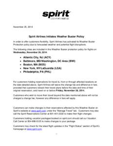 November 25, 2014  Spirit Airlines Initiates Weather Buster Policy In order to offer customers flexibility, Spirit Airlines has activated its Weather Buster Protection policy due to forecasted weather and potential fligh
