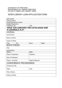 UNIVERSITY OF PRETORIA DEPARTMENT OF LIBRARY SERVICES OLIVER R TAMBO LAW LIBRARYINTER-LIBRARY LOAN APPLICATION FORM APPLICANT: