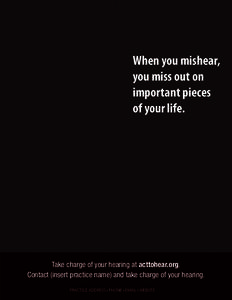 When you mishear, you miss out on important pieces of your life.  Take charge of your hearing at acttohear.org.
