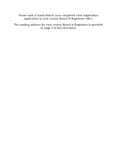 Please mail or hand-deliver your completed voter registration application to your county Board of Registrars office. The mailing address for each county Board of Registrars is provided on page 3 of this document.  State