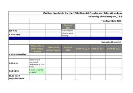 Outline	
  Jmetable	
  for	
  the	
  10th	
  Biennial	
  Gender	
  and	
  EducaJon	
  AssociaJon	
  Co  University	
  of	
  Roehampton,	
  23-­‐26	
  June	
  201 Tuesday	
  23	
  June	
  2015 Room	
 