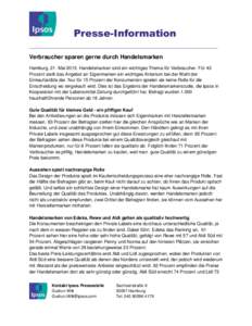 Presse-Information Verbraucher sparen gerne durch Handelsmarken Hamburg, 21. MaiHandelsmarken sind ein wichtiges Thema für Verbraucher. Für 43 Prozent stellt das Angebot an Eigenmarken ein wichtiges Kriterium be