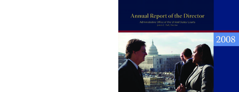 2008 Annual Report of the Director Activities of the Administrative Office of the U.S. Courts James C. Duff, Director This report was prepared by the Administrative Office of the U.S. Courts Office of Public Affairs