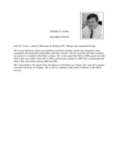 PETER D. LYONS Biographical Details Peter D. Lyons, co-head of Shearman & Sterling LLP’s Merger and Acquisition Group. Mr. Lyons represents clients in acquisitions and sales of public and private companies, asset acqui