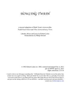 HOWLING TWAIN  a musical adaptation of Mark Twain’s twin novellas Puddn’head Wilson and Those Extraordinary Twins Libretto, Music and Lyrics by Robert Locke Orchestrations by Philip Howard