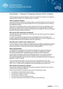 Fact Sheet — Genuine Temporary Entrant (GTE) Criterion The GTE requirement explicitly addresses whether the individual circumstances of an applicant indicate that their intention is for a temporary stay in Australia. W