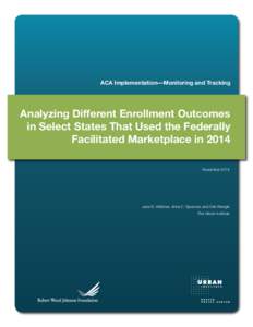 ACA Implementation—Monitoring and Tracking  Analyzing Different Enrollment Outcomes in Select States That Used the Federally Facilitated Marketplace in 2014 November 2014
