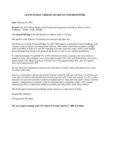 LEWES PUBLIC LIBRARY BOARD OF COMMISSIONERS  Date: February 26, 2009 Present: Eric Hale, Beckie Healey, Jon Woodyard, Ed Zygmonski and Library Director Chrys Dudbridge. Absent: Cindy Albright. This Special Meeting of the
